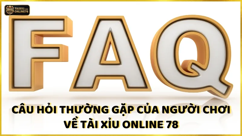 Câu hỏi thường gặp 3 Câu hỏi thường gặp của người chơi về Tài xỉu online 78