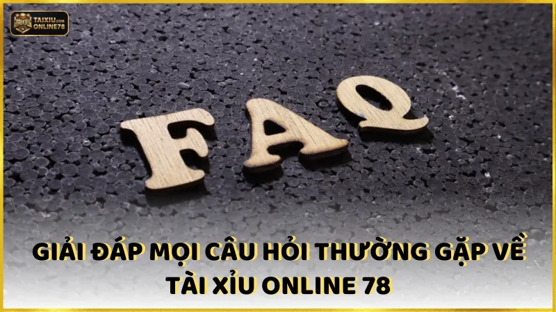 Câu hỏi thường gặp 4 Giải đáp mọi câu hỏi thường gặp về Tài Xỉu Online 78