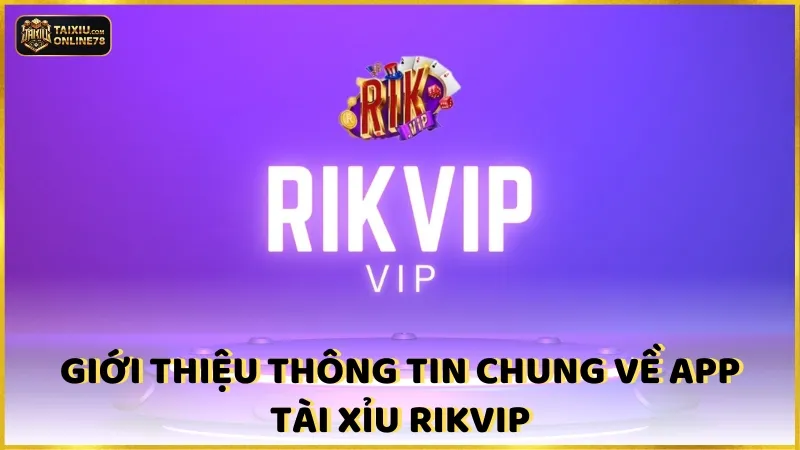Đánh Giá App Tài Xỉu Rikvip: Có Đáng Để Bạn Thử Hay Không? 2 Giới Thiệu Thông Tin Chung Về App Tài Xỉu Rikvip