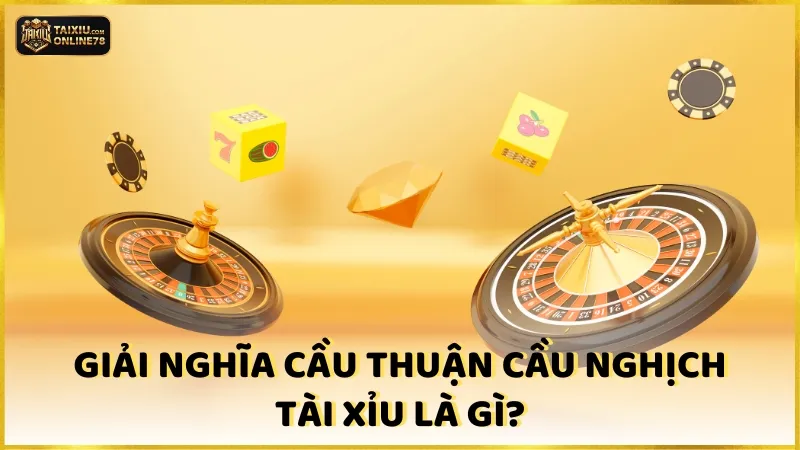 Giải nghĩa cầu thuận cầu nghịch tài xỉu là gì?