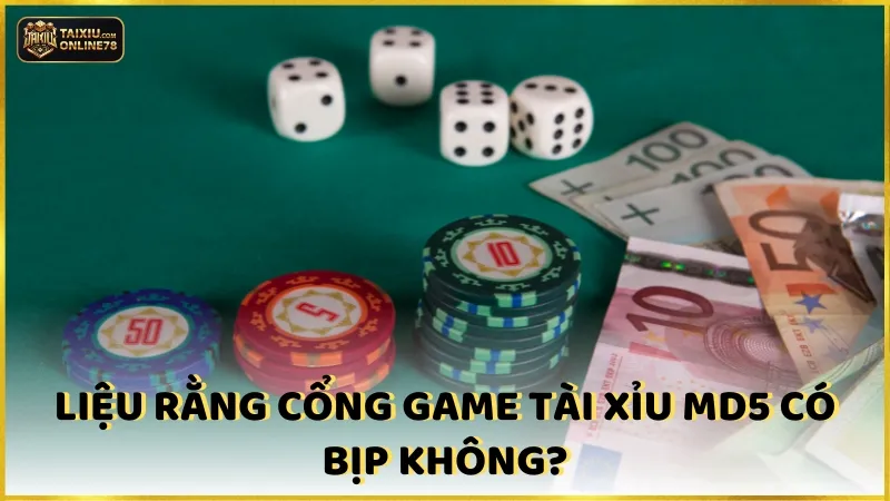 Liệu rằng cổng game tài xỉu md5 có bịp không?