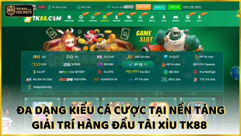 Đa Dạng Kiểu Cá Cược Tại Nền Tảng Giải Trí Hàng Đầu Tài Xỉu TK88 