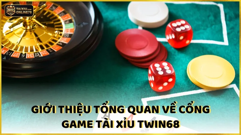 Cuộc Phiêu Lưu Tài Xỉu Twin68: Từ Người Mới Tới Bậc Thầy! 2 Giới thiệu tổng quan về cổng game Tài xỉu Twin68