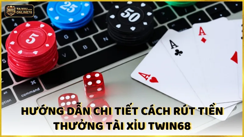 Cuộc Phiêu Lưu Tài Xỉu Twin68: Từ Người Mới Tới Bậc Thầy! 5 Hướng dẫn chi tiết cách rút tiền thưởng Tài xỉu Twin68