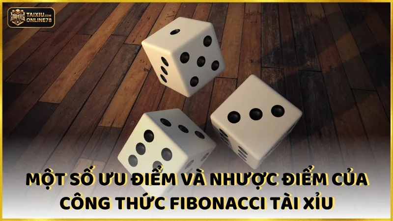 Công Thức Fibonacci Tài Xỉu Làm Thay Đổi Cuộc Chơi Cá Cược 3 Một số ưu điểm và nhược điểm của công thức fibonacci tài xỉu