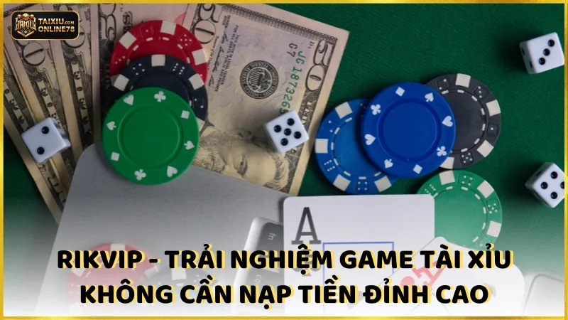 Top 5 game tài xỉu không cần nạp tiền không nên bỏ qua 3 Rikvip - Trải nghiệm game tài xỉu không cần nạp tiền đỉnh cao