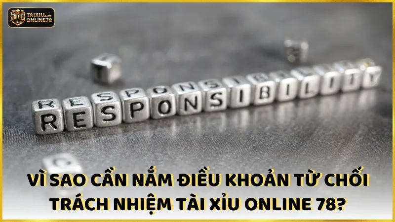 Hiểu Rõ Chính Sách Từ Chối Trách Nhiệm Tại Tài Xỉu Online 78 2 Vì sao hội viên cần nắm được điều khoản từ chối trách nhiệm Tài xỉu online 78?